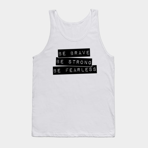 Be brave, Be strong, Be fearless Inspirational Typography design. Tank Top by Her Typography Designs